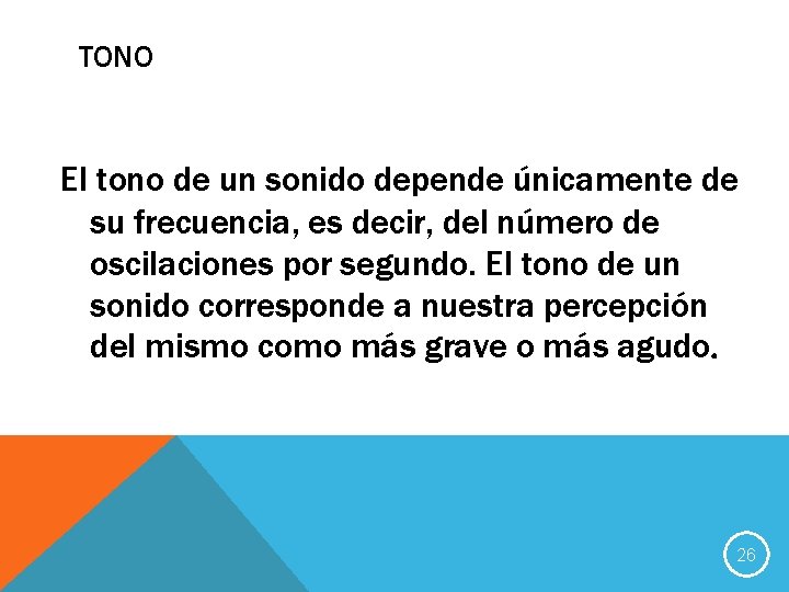 TONO El tono de un sonido depende únicamente de su frecuencia, es decir, del