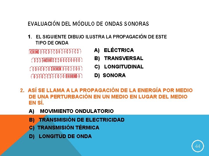 EVALUACIÓN DEL MÓDULO DE ONDAS SONORAS 1. EL SIGUIENTE DIBUJO ILUSTRA LA PROPAGACIÓN DE