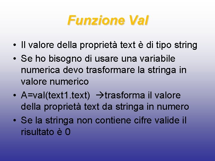 Funzione Val • Il valore della proprietà text è di tipo string • Se