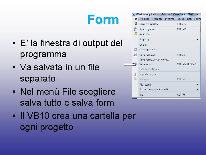 Form • E’ la finestra di output del programma • Va salvata in un