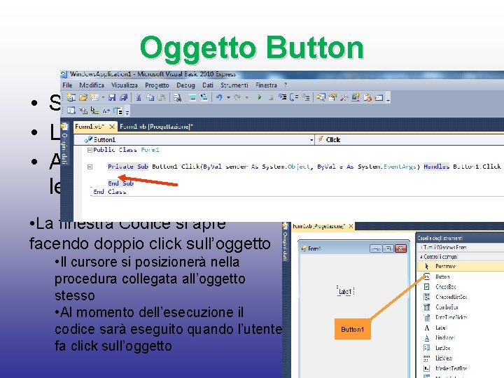 Oggetto Button • Serve per eseguire un’azione • L’azione viene inserita nel codice •