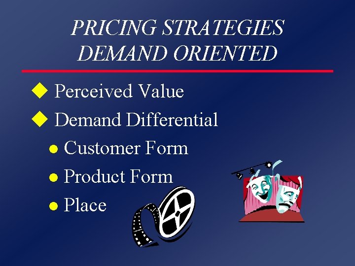 PRICING STRATEGIES DEMAND ORIENTED u Perceived Value u Demand Differential l Customer Form l