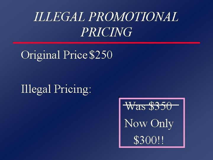 ILLEGAL PROMOTIONAL PRICING Original Price $250 Illegal Pricing: Was $350 Now Only $300!! 