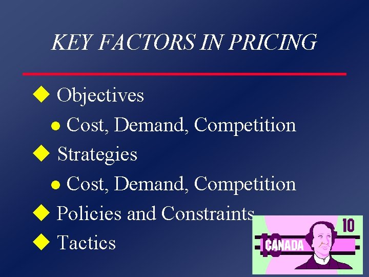 KEY FACTORS IN PRICING u Objectives l Cost, Demand, Competition u Strategies l Cost,