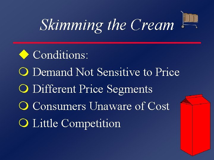 Skimming the Cream u Conditions: m Demand Not Sensitive to Price m Different Price