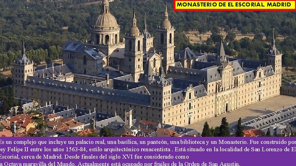 MONASTERIO DE EL ESCORIAL, MADRID Es un complejo que incluye un palacio real, una