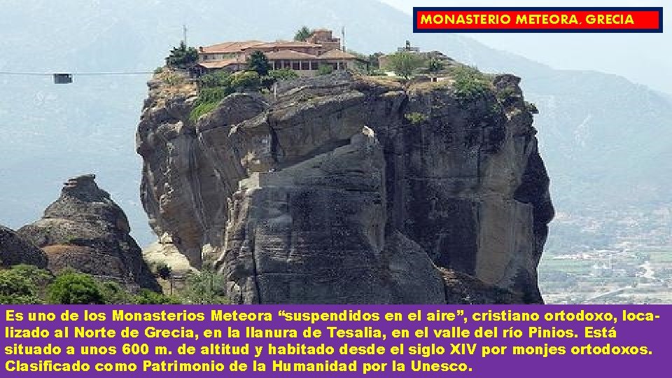 MONASTERIO METEORA, GRECIA Es uno de los Monasterios Meteora “suspendidos en el aire”, cristiano