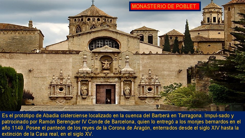 MONASTERIO DE POBLET Es el prototipo de Abadía cisterciense localizado en la cuenca del