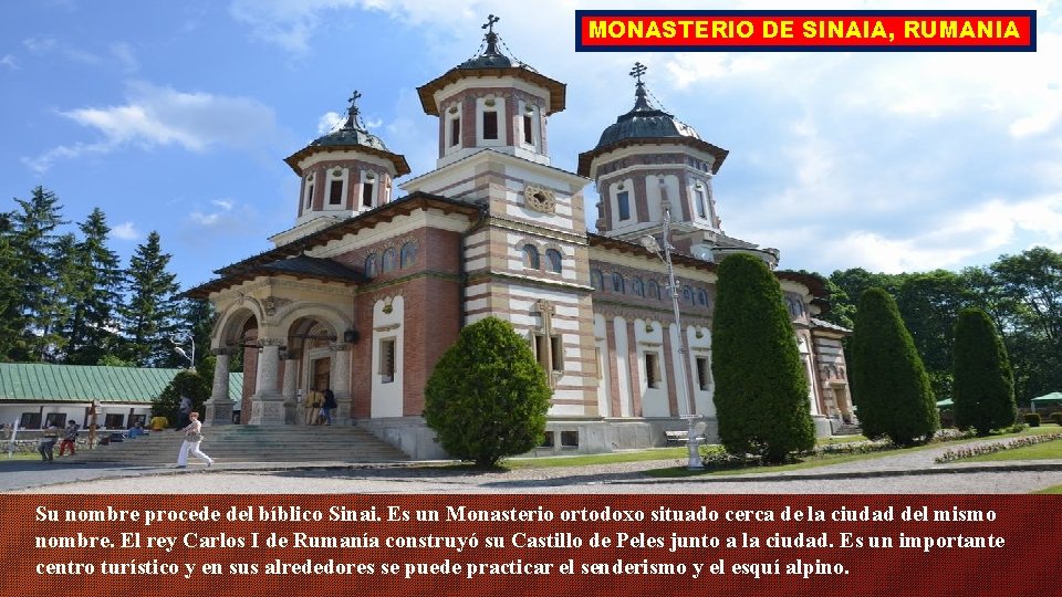 MONASTERIO DE SINAIA, RUMANIA Su nombre procede del bíblico Sinai. Es un Monasterio ortodoxo