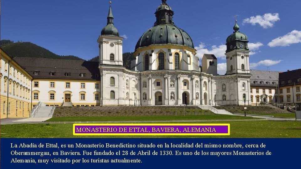 MONASTERIO DE ETTAL, BAVIERA, ALEMANIA La Abadía de Ettal, es un Monasterio Benedictino situado