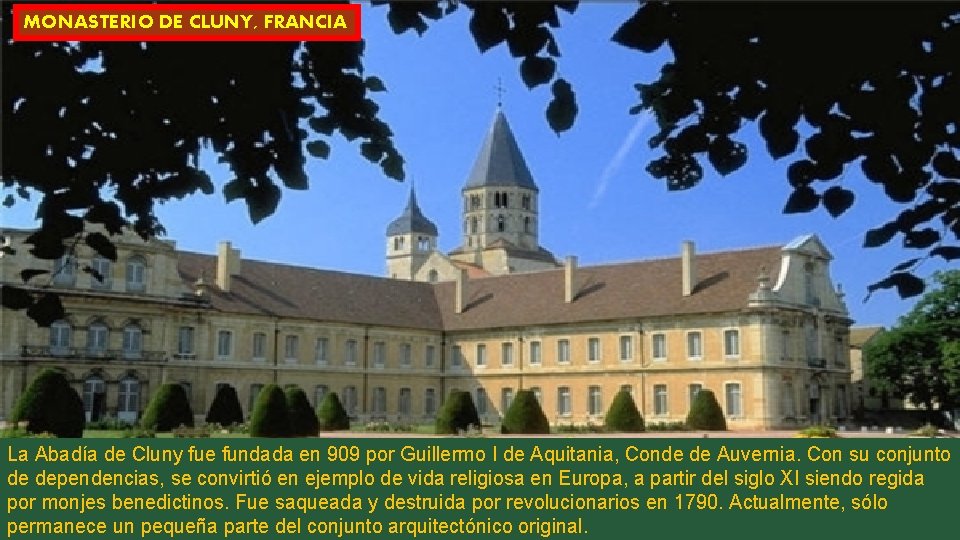 MONASTERIO DE CLUNY, FRANCIA La Abadía de Cluny fue fundada en 909 por Guillermo