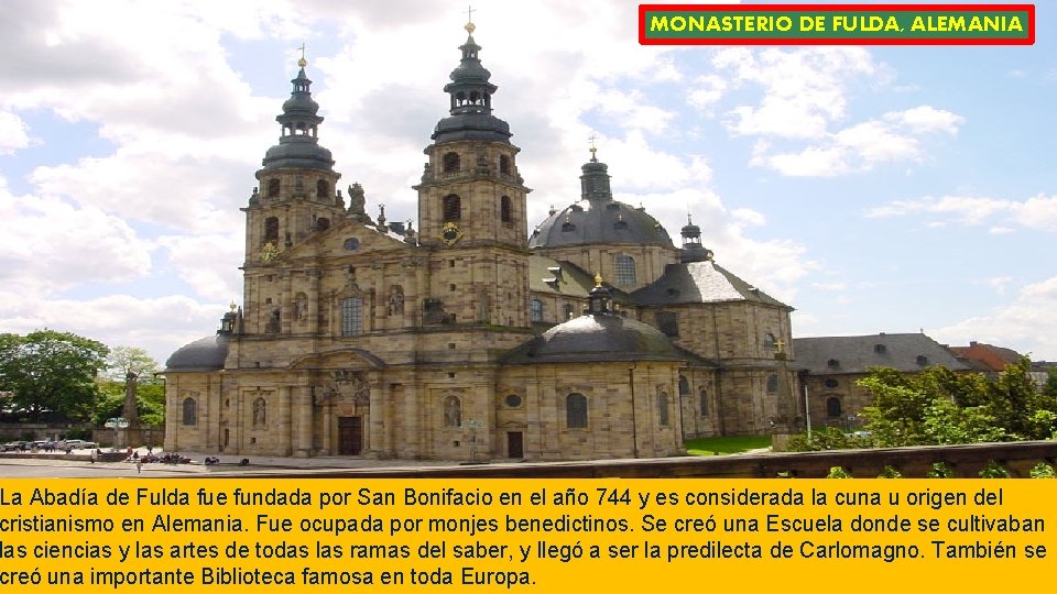 MONASTERIO DE FULDA, ALEMANIA La Abadía de Fulda fue fundada por San Bonifacio en
