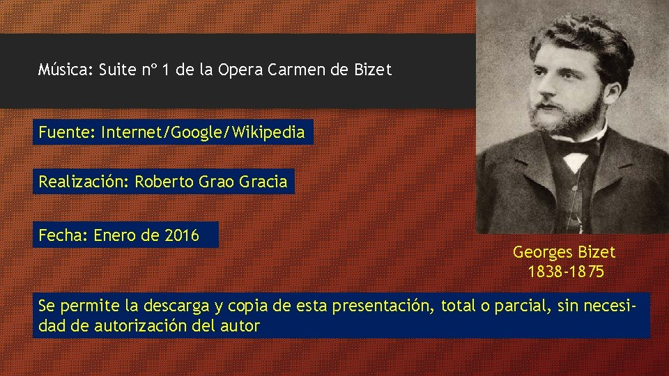 Música: Suite nº 1 de la Opera Carmen de Bizet Fuente: Internet/Google/Wikipedia Realización: Roberto