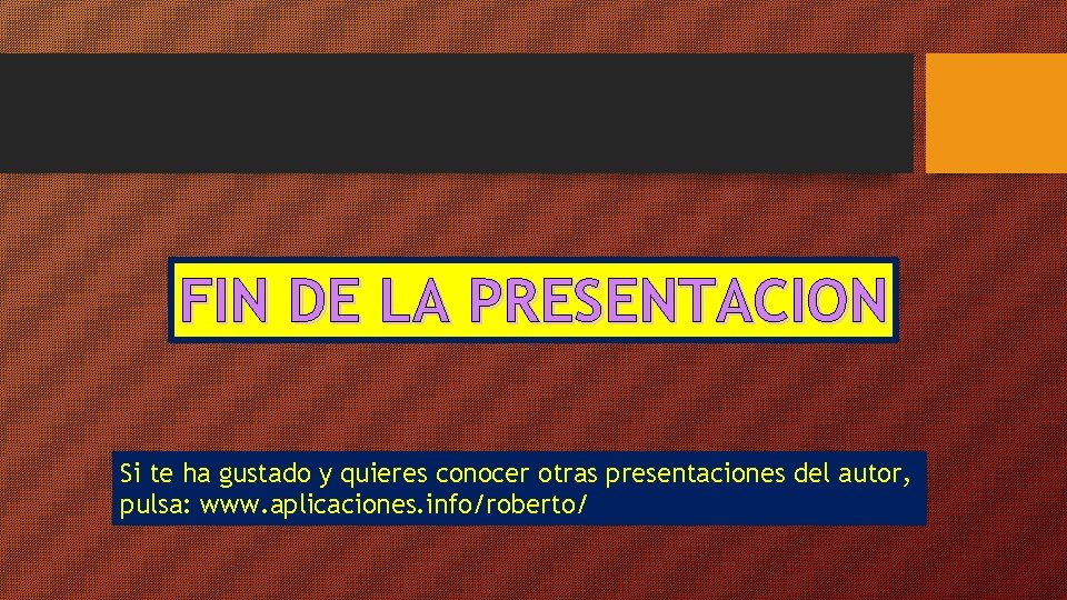 FIN DE LA PRESENTACION Si te ha gustado y quieres conocer otras presentaciones del