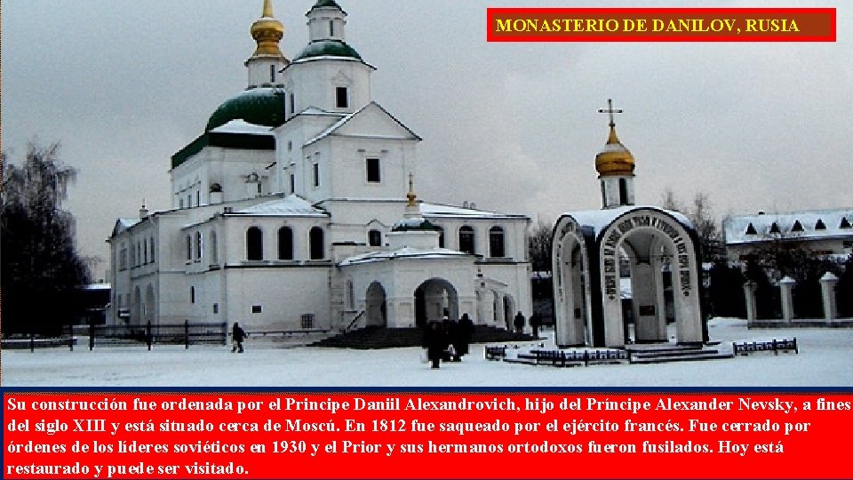 MONASTERIO DE DANILOV, RUSIA Su construcción fue ordenada por el Principe Daniil Alexandrovich, hijo