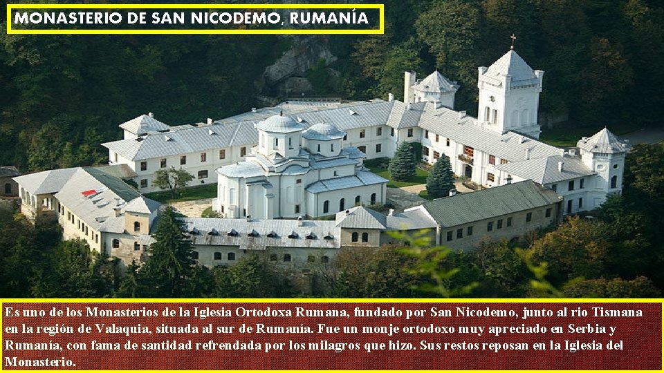 MONASTERIO DE SAN NICODEMO, RUMANÍA Es uno de los Monasterios de la Iglesia Ortodoxa