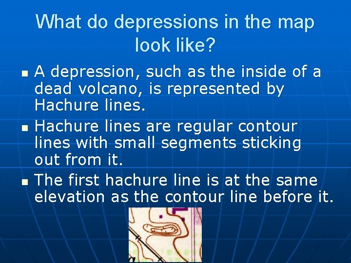 What do depressions in the map look like? n n n A depression, such