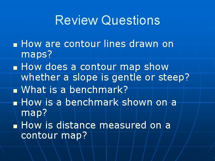 Review Questions n n n How are contour lines drawn on maps? How does