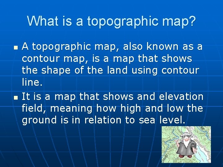 What is a topographic map? n n A topographic map, also known as a