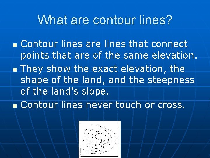What are contour lines? n n n Contour lines are lines that connect points