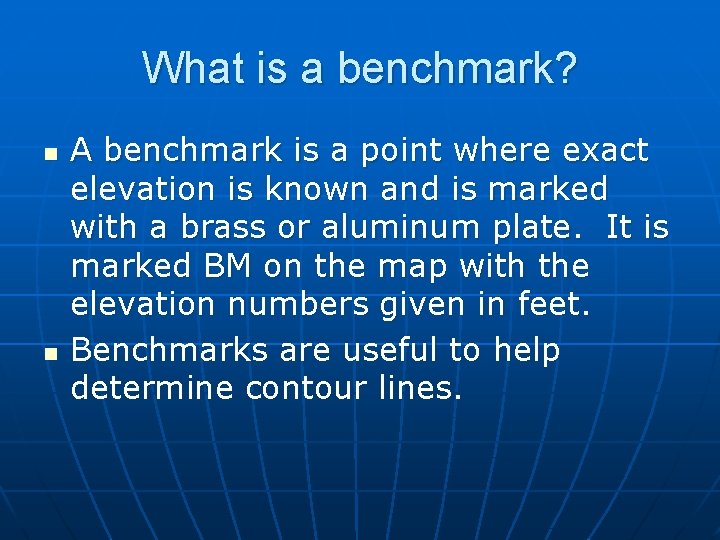 What is a benchmark? n n A benchmark is a point where exact elevation