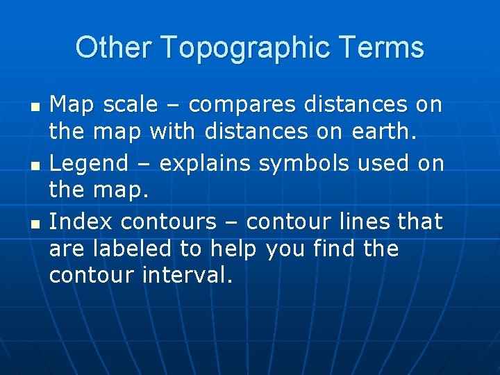 Other Topographic Terms n n n Map scale – compares distances on the map