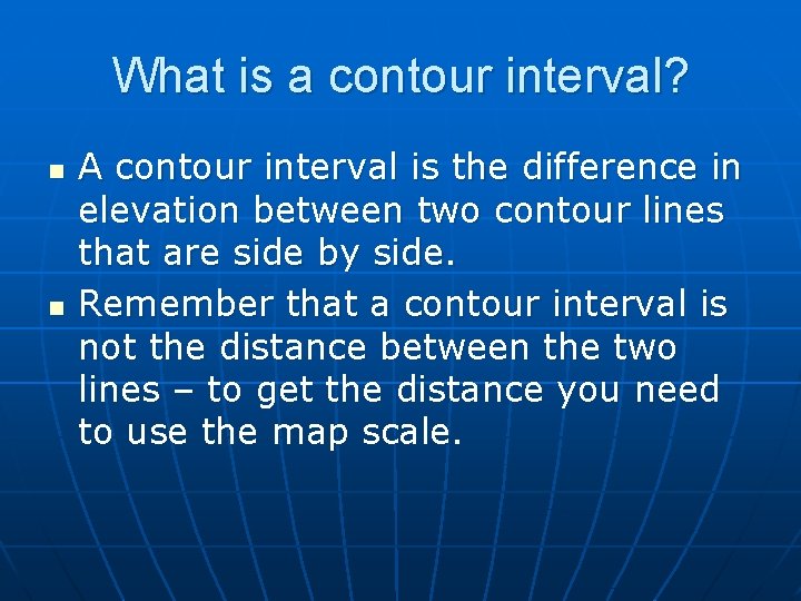 What is a contour interval? n n A contour interval is the difference in