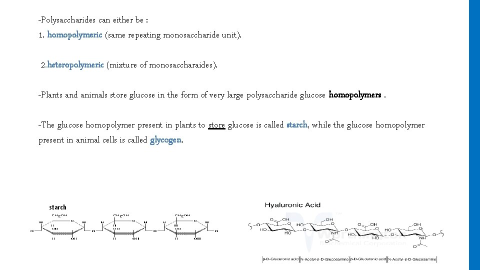 -Polysaccharides can either be : 1. homopolymeric (same repeating monosaccharide unit). 2. heteropolymeric (mixture