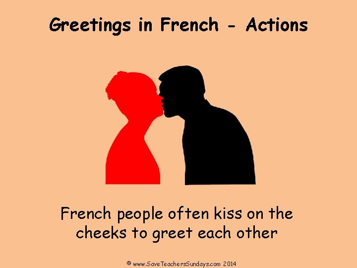Greetings in French - Actions French people often kiss on the cheeks to greet