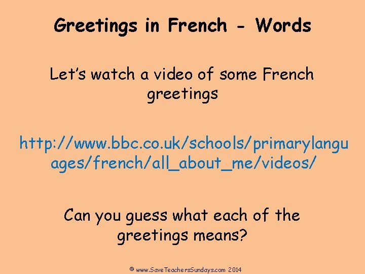 Greetings in French - Words Let’s watch a video of some French greetings http: