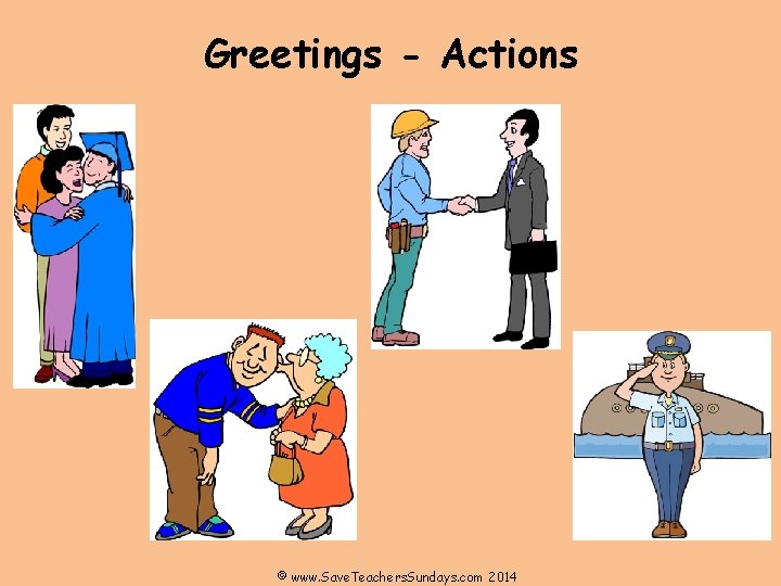 Greetings - Actions © www. Save. Teachers. Sundays. com 2014 