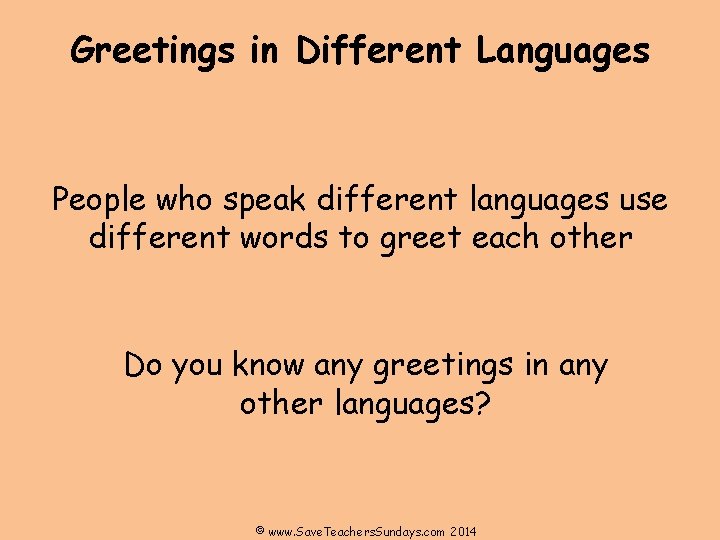 Greetings in Different Languages People who speak different languages use different words to greet