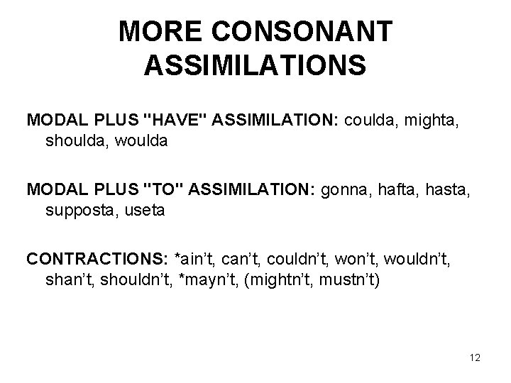 MORE CONSONANT ASSIMILATIONS MODAL PLUS "HAVE" ASSIMILATION: coulda, mighta, shoulda, woulda MODAL PLUS "TO"