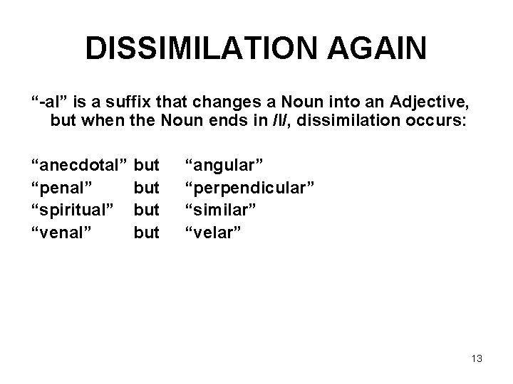 DISSIMILATION AGAIN “-al” is a suffix that changes a Noun into an Adjective, but