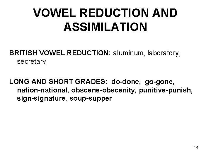 VOWEL REDUCTION AND ASSIMILATION BRITISH VOWEL REDUCTION: aluminum, laboratory, secretary LONG AND SHORT GRADES: