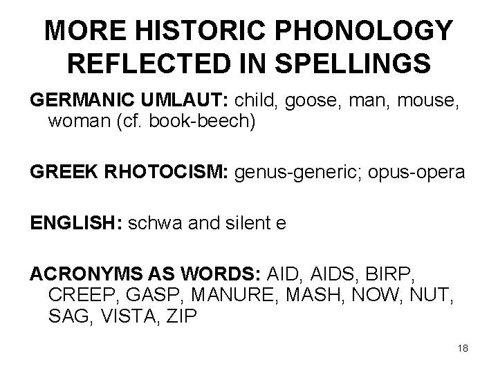 MORE HISTORIC PHONOLOGY REFLECTED IN SPELLINGS GERMANIC UMLAUT: child, goose, man, mouse, woman (cf.
