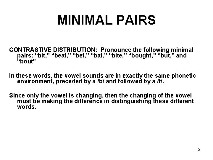 MINIMAL PAIRS CONTRASTIVE DISTRIBUTION: Pronounce the following minimal pairs: “bit, ” “beat, ” “bet,