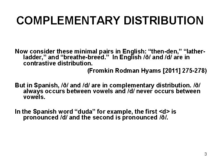 COMPLEMENTARY DISTRIBUTION Now consider these minimal pairs in English: “then-den, ” “latherladder, ” and