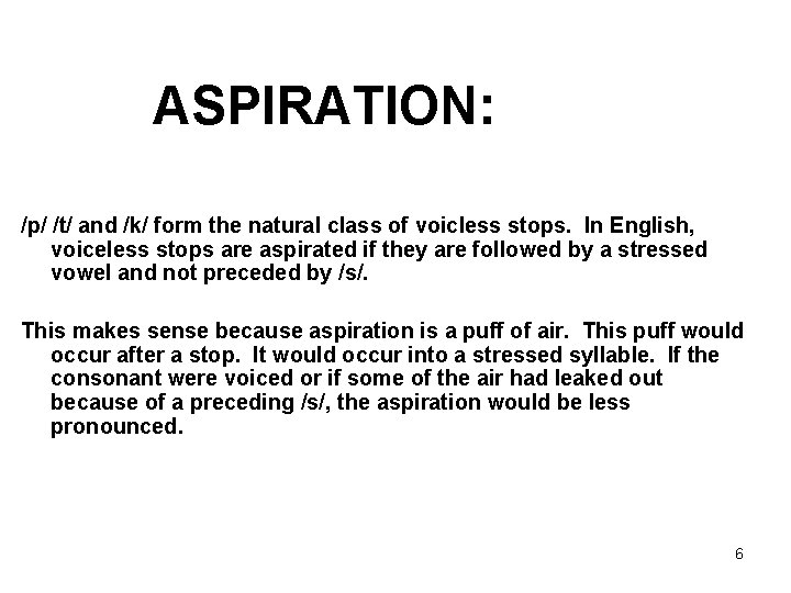 ASPIRATION: /p/ /t/ and /k/ form the natural class of voicless stops. In English,