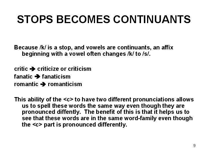 STOPS BECOMES CONTINUANTS Because /k/ is a stop, and vowels are continuants, an affix