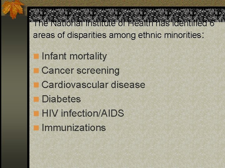 The National Institute of Health has identified 6 areas of disparities among ethnic minorities: