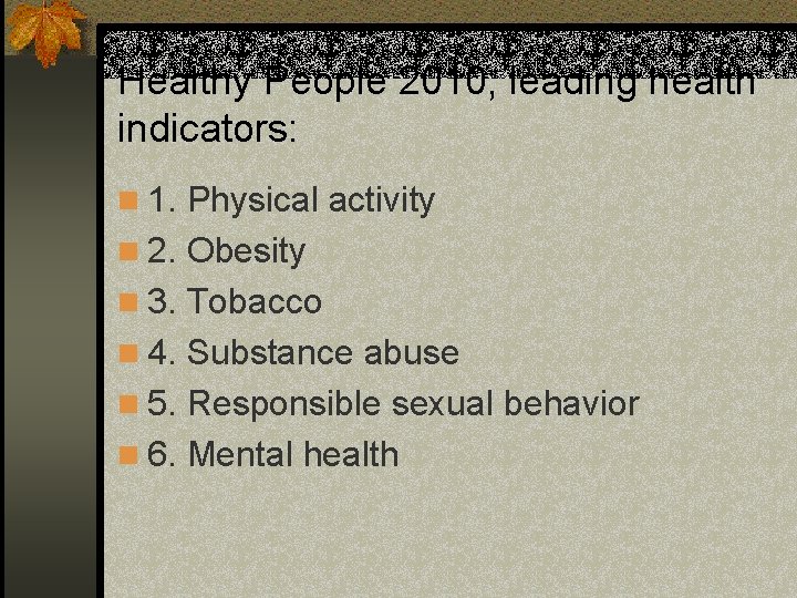 Healthy People 2010, leading health indicators: n 1. Physical activity n 2. Obesity n