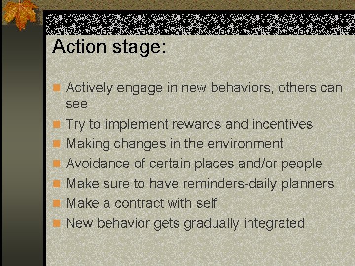 Action stage: n Actively engage in new behaviors, others can n n n see