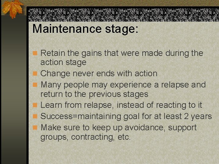 Maintenance stage: n Retain the gains that were made during the n n n