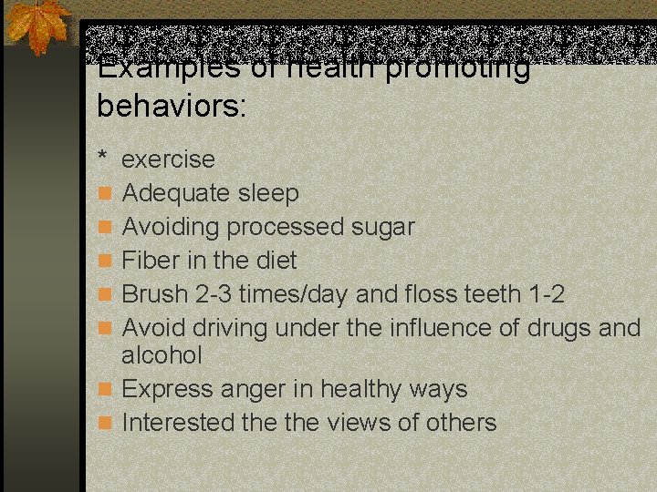 Examples of health promoting behaviors: * exercise n Adequate sleep n Avoiding processed sugar