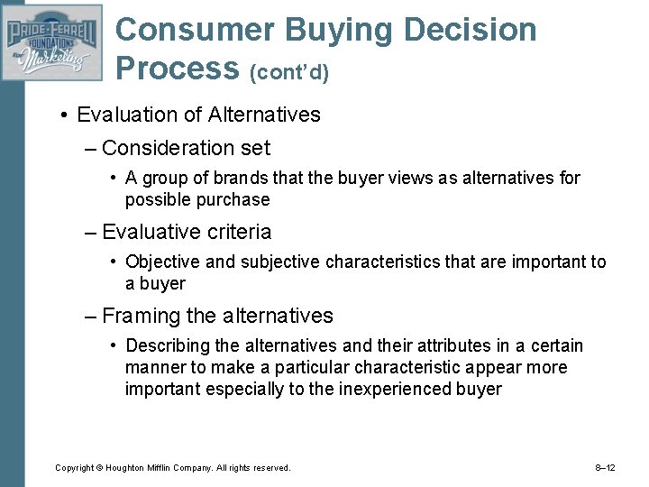 Consumer Buying Decision Process (cont’d) • Evaluation of Alternatives – Consideration set • A