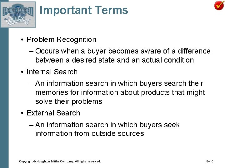 Important Terms • Problem Recognition – Occurs when a buyer becomes aware of a