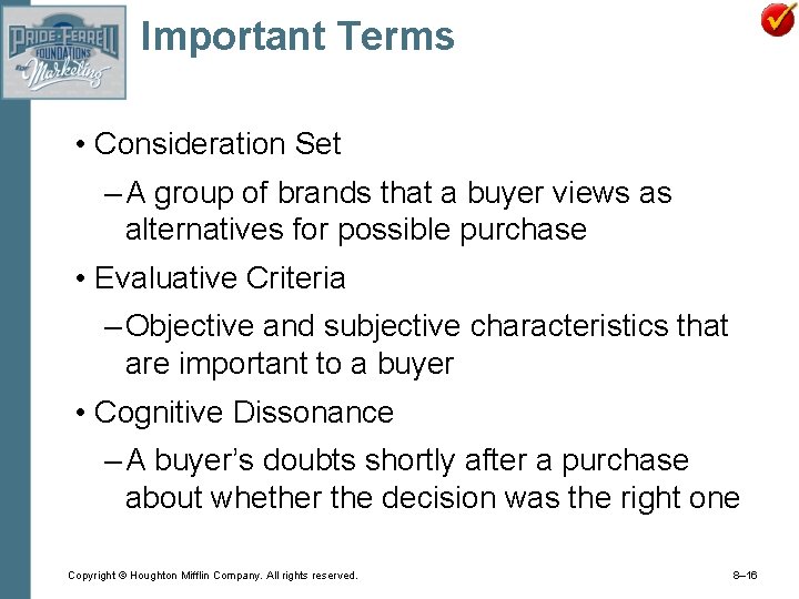 Important Terms • Consideration Set – A group of brands that a buyer views