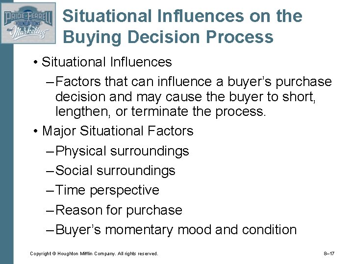 Situational Influences on the Buying Decision Process • Situational Influences – Factors that can