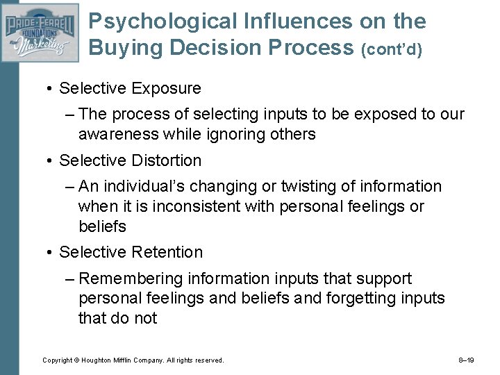 Psychological Influences on the Buying Decision Process (cont’d) • Selective Exposure – The process
